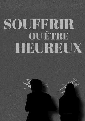 Souffrir ou être heureux