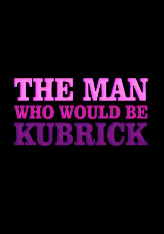 The Man Who Would Be Kubrick