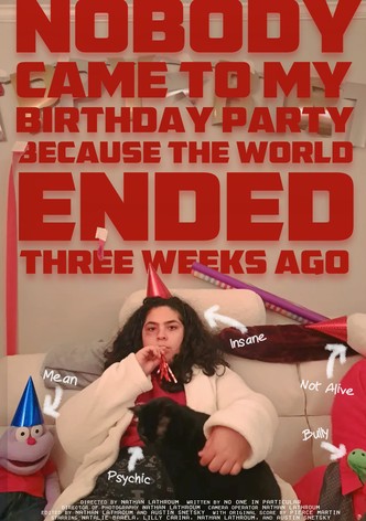 Nobody Came to My Birthday Party Because the World Ended Three Weeks Ago