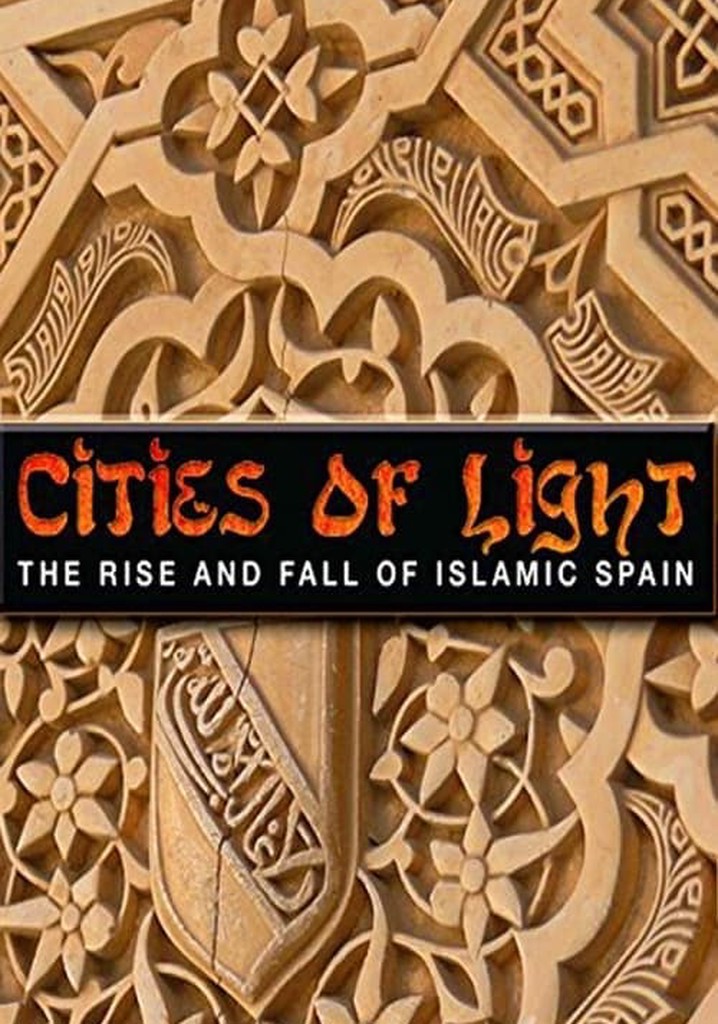Cities of Light: The Rise and Fall of Islamic Spain