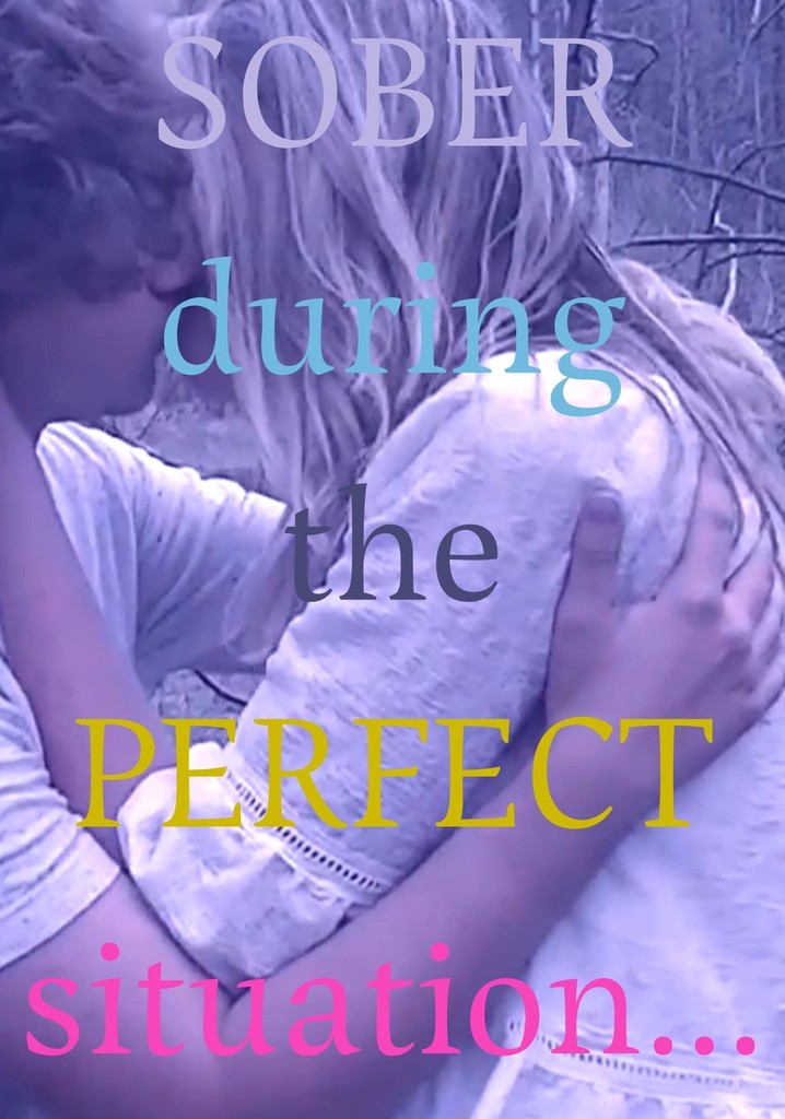 Sober During the Perfect Situation