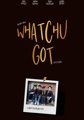 Whatchu Got