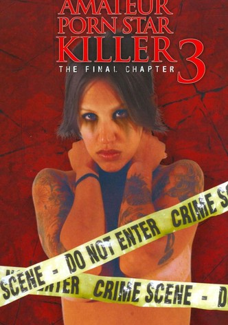 Amateur Porn Star Killer 3: The Final Chapter