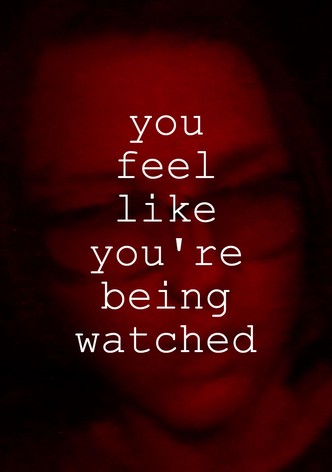 You Feel Like You're Being Watched