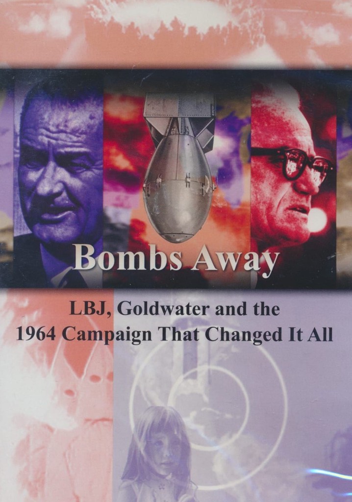 Bombs Away: LBJ, Goldwater and the 1964 Campaign That Changed It All