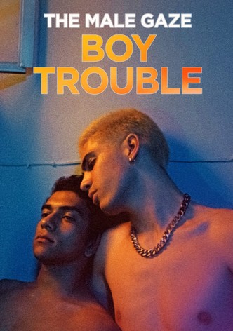 The Male Gaze: Boy Trouble