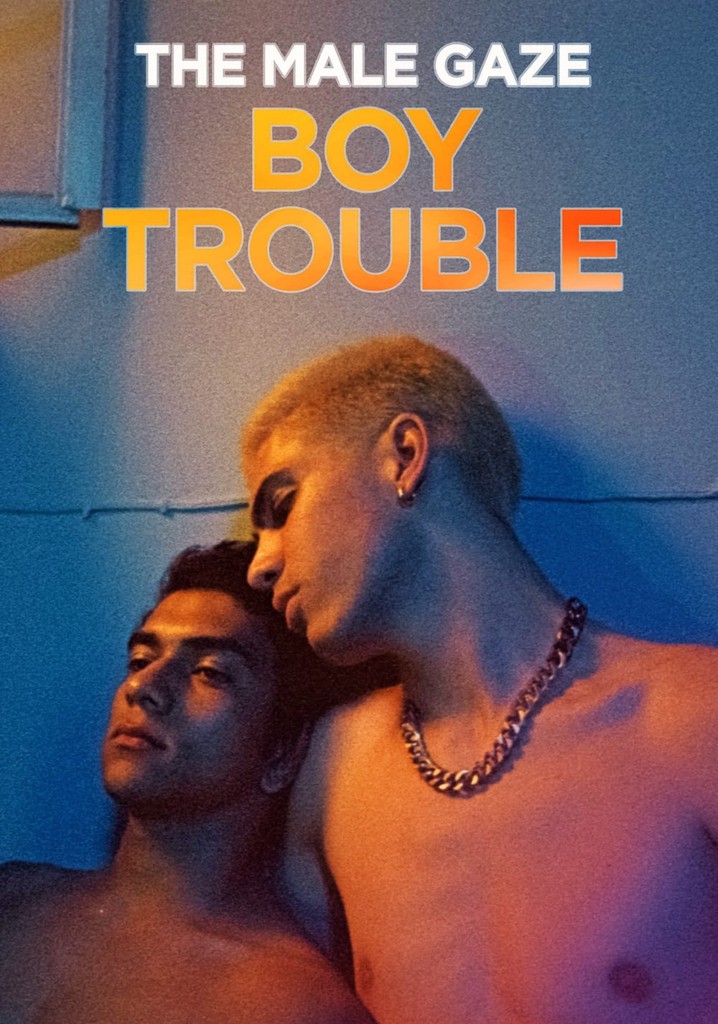 The Male Gaze: Boy Trouble