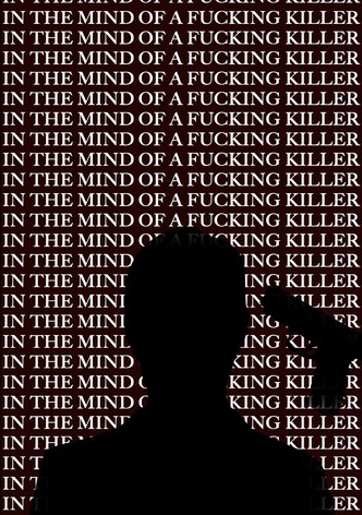 In the Mind of a Fucking Killer