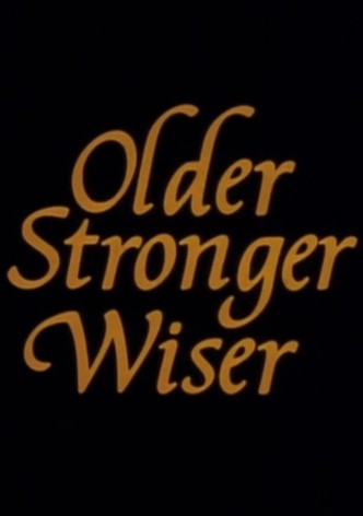 Older, Stronger, Wiser