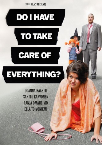 Do I Have to Take Care of Everything?