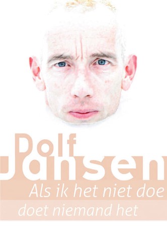 Dolf Jansen: Als ik het niet doe doet niemand het (en daar zal ook wel weer een reden voor zijn*) * maar mij wordt weer eens niets verteld