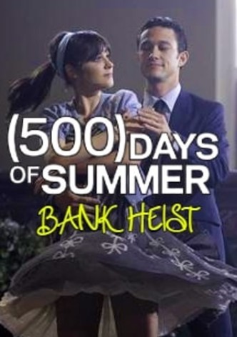 (500) Days Of Summer: The Bank Heist