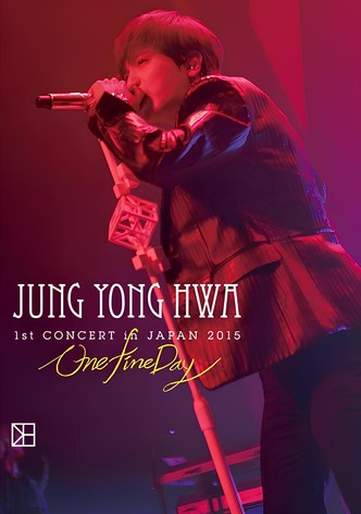 JUNG YONG HWA 1st CONCERT in JAPAN"One Fine Day"