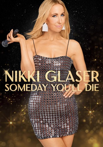 Nikki Glaser: Someday You'll Die