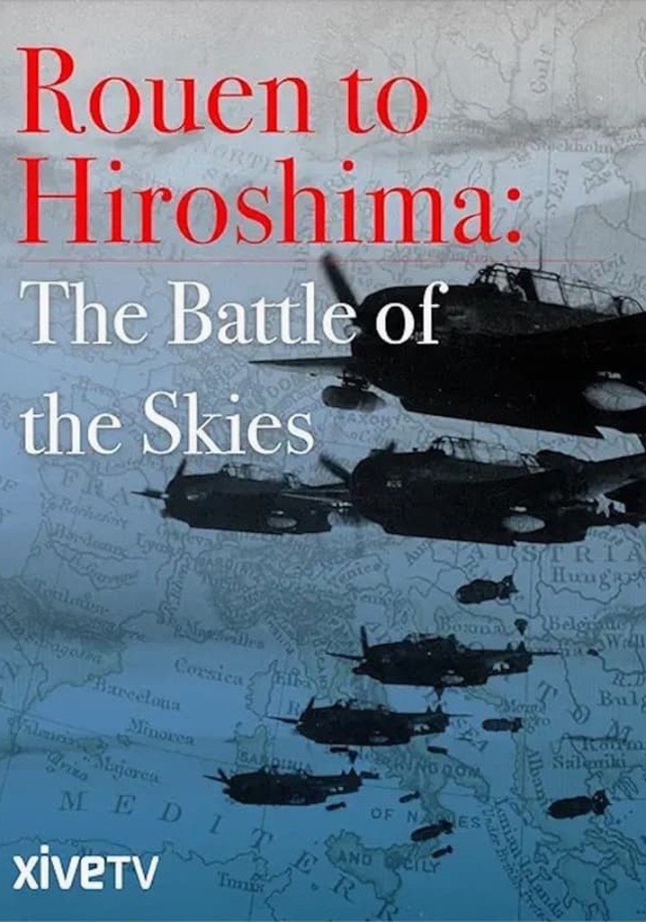 Rouen to Hiroshima: Battle of the Skies streaming