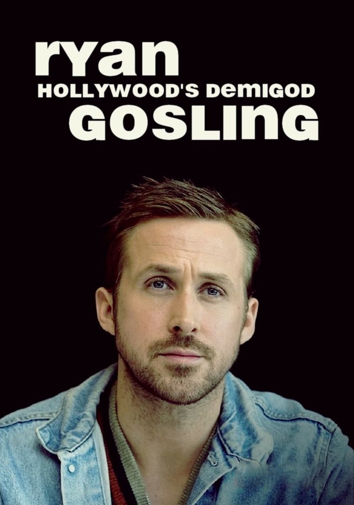 Ryan Gosling: Hollywood's Demigod