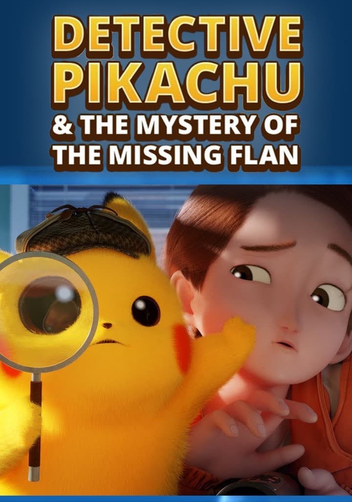Detective Pikachu & the Mystery of the Missing Flan