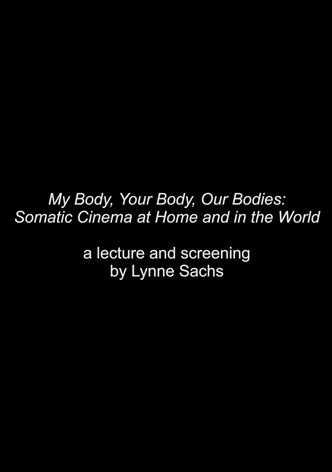 My Body, Your Body, Our Bodies: Somatic Cinema at Home and in the World - an Expanded Cinema Screening and Talk by Lynne Sachs