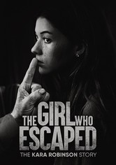 The Girl Who Escaped: The Kara Robinson Story