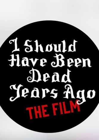 I Should Have Been Dead Years Ago