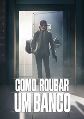 Como Roubar um Banco