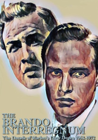The Brando Interregnum: The Decade of Marlon's Dirty Dozen 1962-1972