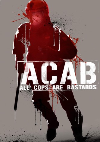 A.C.A.B.: All Cops Are Bastards