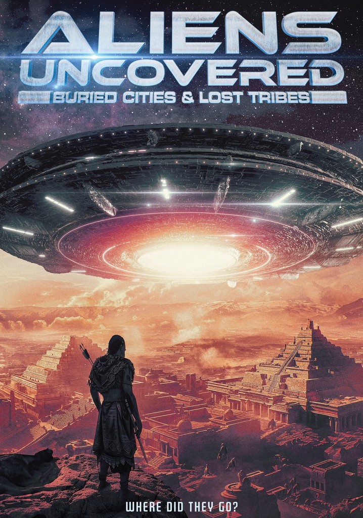 Aliens Uncovered Buried Cities Lost Tribes Streaming Aliens Uncovered Buried Cities Lost Tribes Streaming