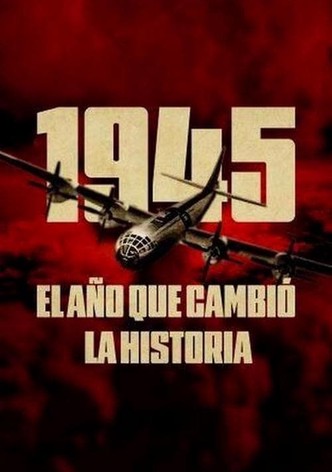 1945, el año que cambió la historia