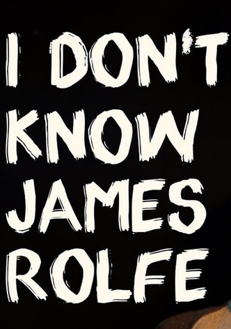 I Don't Know James Rolfe
