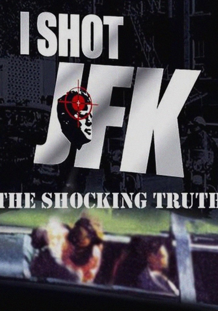 I Shot JFK: The Shocking Truth