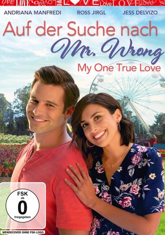 Auf der Suche nach Mr. Wrong - My One True Love