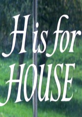 H Is for House