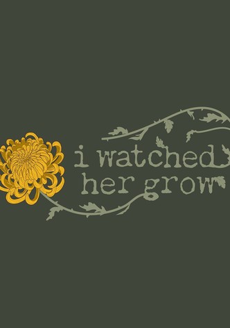 I Watched Her Grow