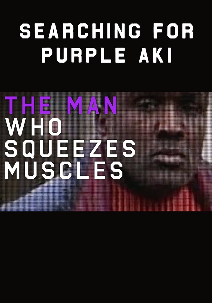 The Man Who Squeezes Muscles: Searching for Purple Aki