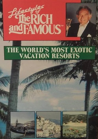 Lifestyles of the Rich and Famous: The World's Most Exotic Vacation Resorts