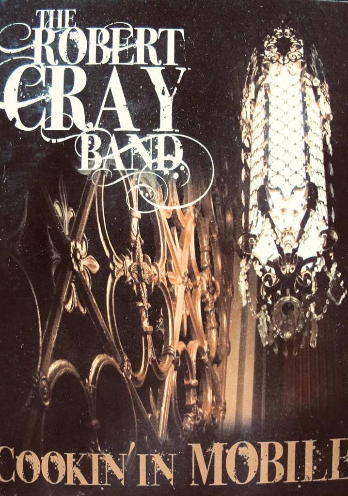 Robert Cray: Cookin' in Mobile