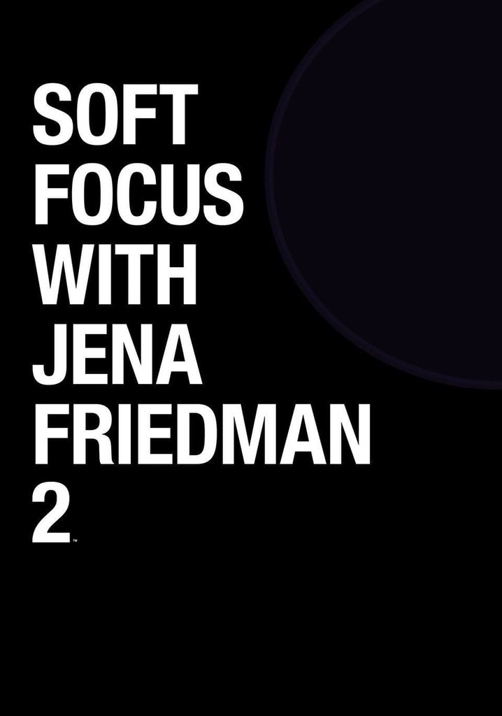 Soft Focus with Jena Friedman 2