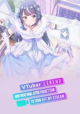 VTuber Legend: How I Went Viral after Forgetting to Turn Off My Stream - Season 1