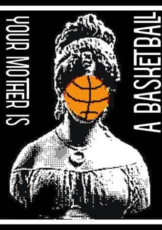 Your Mother is a Basketball