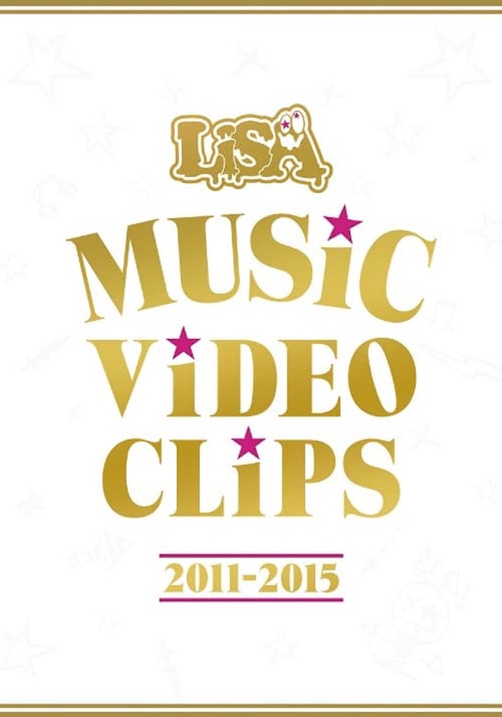 LiSA - MUSiC ViDEO CLiPS 2011-2015