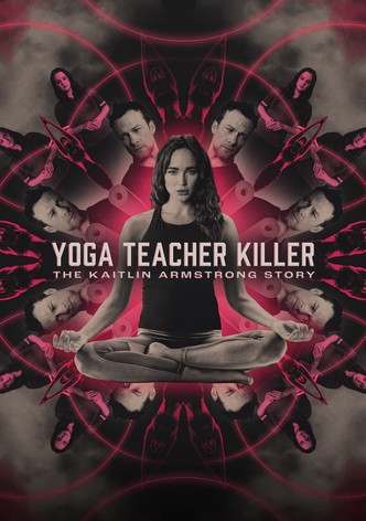 Yoga Teacher Killer: The Kaitlin Armstrong Story