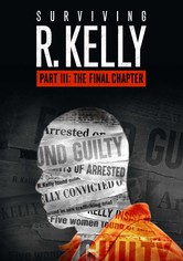 Surviving R. Kelly - Part III: The Final Chapter