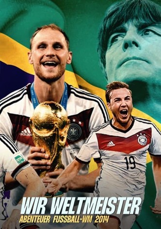 Wir Weltmeister. Abenteuer Fußball-WM 2014
