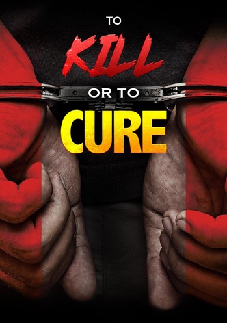 To Kill or to Cure