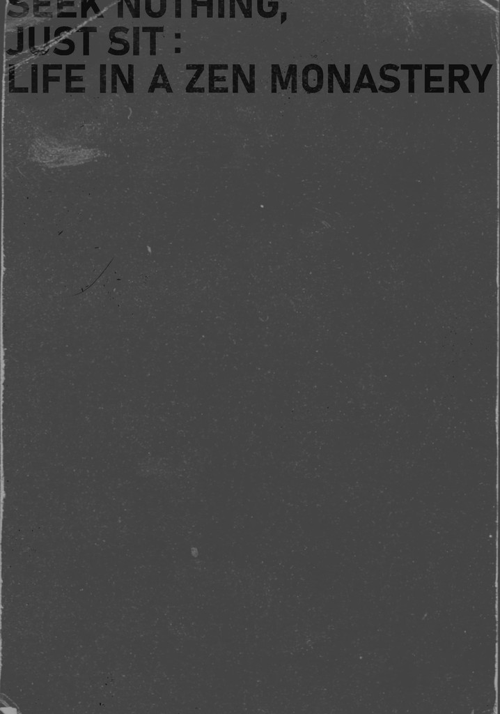 Seek nothing, Just sit: Life in a Zen Monastery