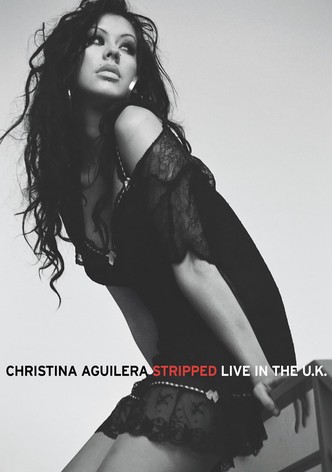 Christina Aguilera: Stripped - Live in the U.K.