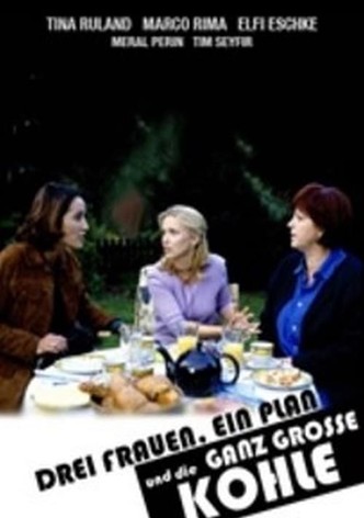 Drei Frauen, ein Plan und die ganz große Kohle