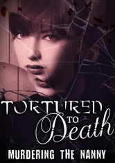 Tortured To Death: Murdering The Nanny