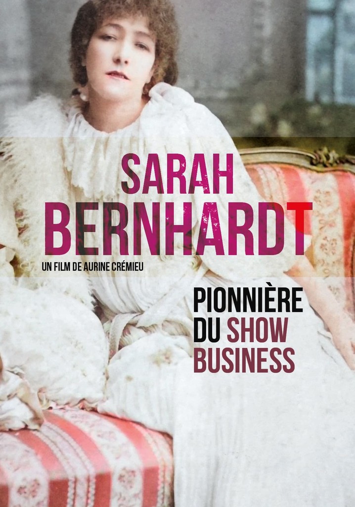 Sarah Bernhardt - Pionnière du show business